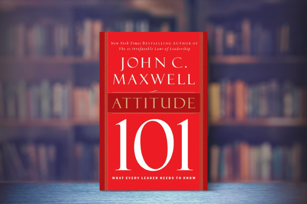 สรุปหนังสือ ทัศนคติ 101 (Attitude 101 What Every Leader Needs To Know) เขียนโดย John C. Maxwell Min